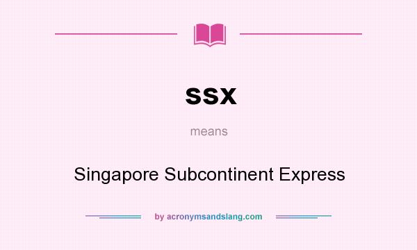 What does ssx mean? It stands for Singapore Subcontinent Express