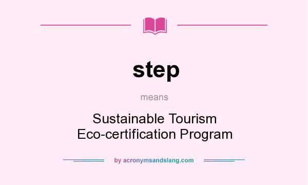 What does step mean? It stands for Sustainable Tourism Eco-certification Program