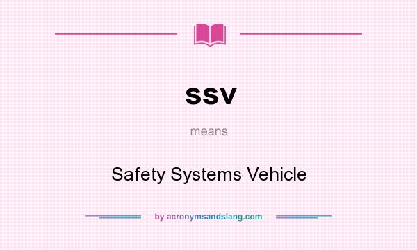What does ssv mean? It stands for Safety Systems Vehicle