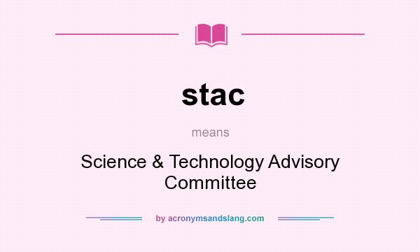 What does stac mean? It stands for Science & Technology Advisory Committee