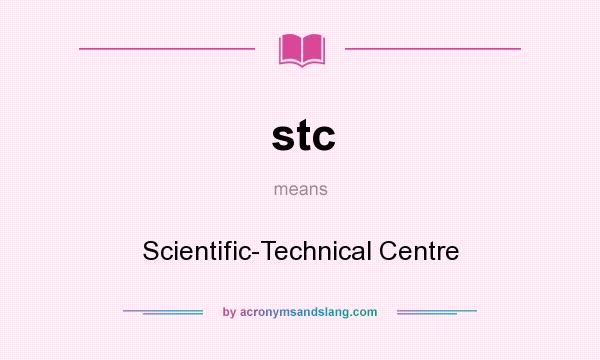 What does stc mean? It stands for Scientific-Technical Centre