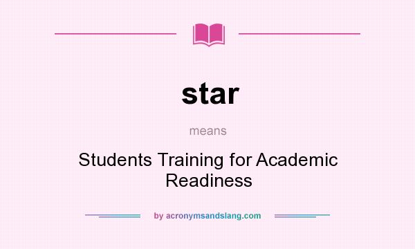 What does star mean? It stands for Students Training for Academic Readiness
