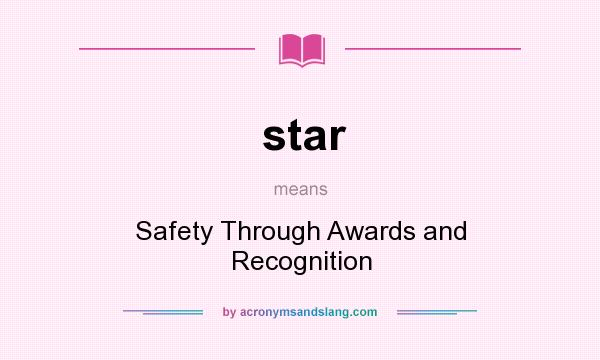 What does star mean? It stands for Safety Through Awards and Recognition