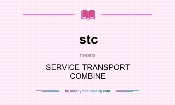 What does stc mean? It stands for SERVICE TRANSPORT COMBINE