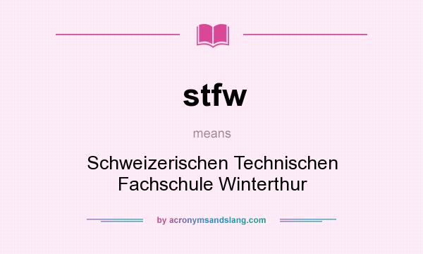 What does stfw mean? It stands for Schweizerischen Technischen Fachschule Winterthur