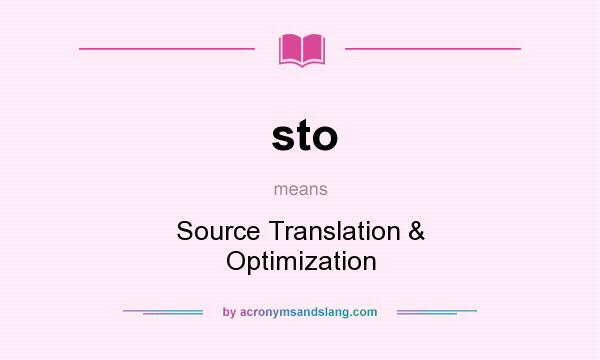 What does sto mean? It stands for Source Translation & Optimization