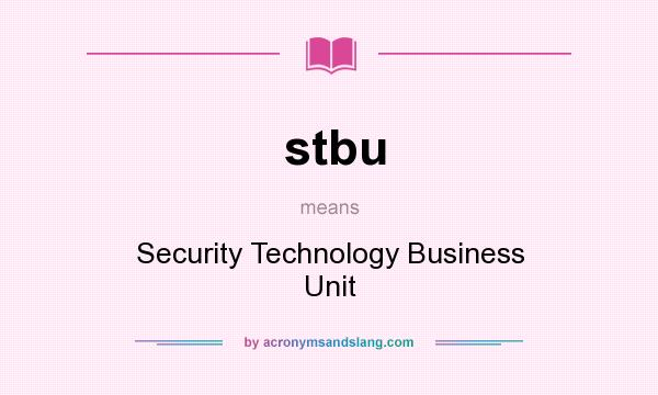 What does stbu mean? It stands for Security Technology Business Unit