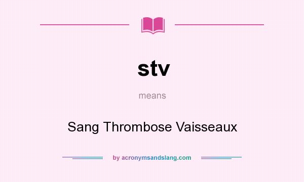 What does stv mean? It stands for Sang Thrombose Vaisseaux