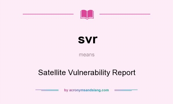 What does svr mean? It stands for Satellite Vulnerability Report