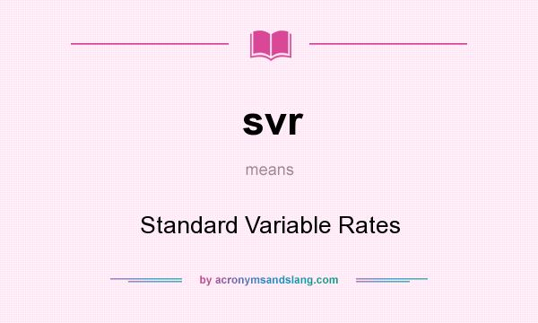 What does svr mean? It stands for Standard Variable Rates