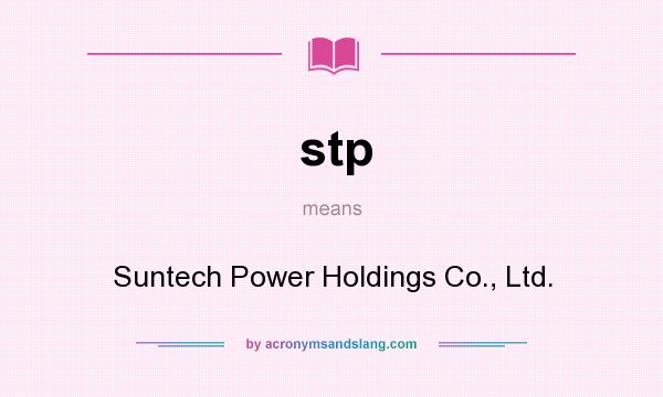 What does stp mean? It stands for Suntech Power Holdings Co., Ltd.