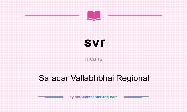 What does svr mean? It stands for Saradar Vallabhbhai Regional