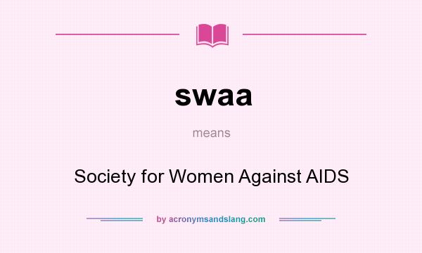 What does swaa mean? It stands for Society for Women Against AIDS