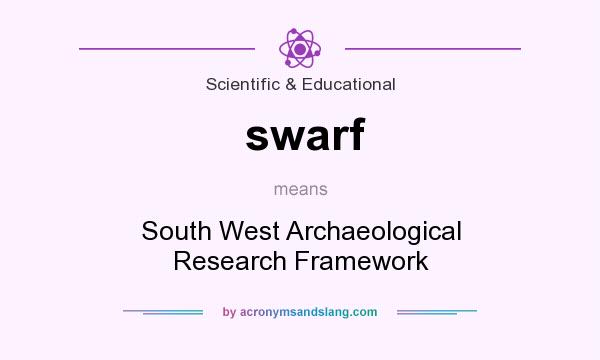 What does swarf mean? It stands for South West Archaeological Research Framework