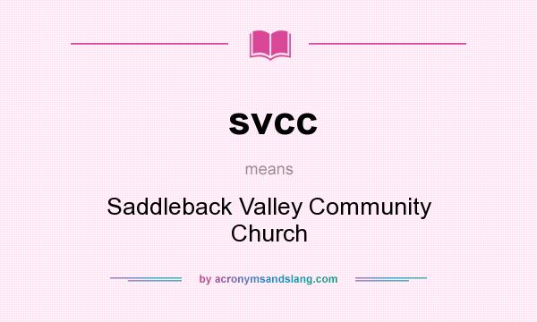 What does svcc mean? It stands for Saddleback Valley Community Church