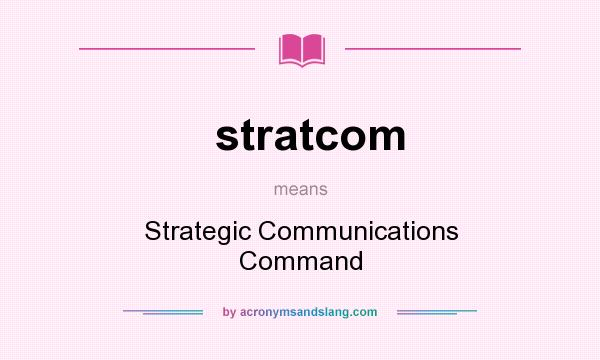 What does stratcom mean? It stands for Strategic Communications Command