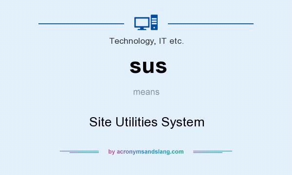 What does sus mean? It stands for Site Utilities System