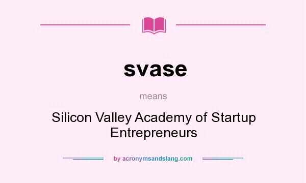 What does svase mean? It stands for Silicon Valley Academy of Startup Entrepreneurs