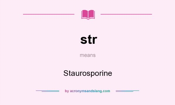 What does str mean? It stands for Staurosporine