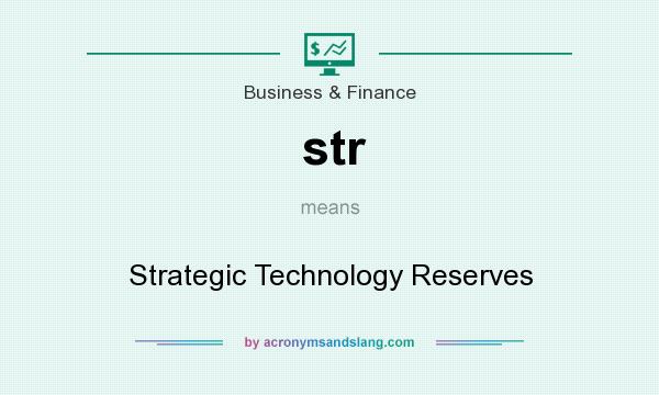 What does str mean? It stands for Strategic Technology Reserves