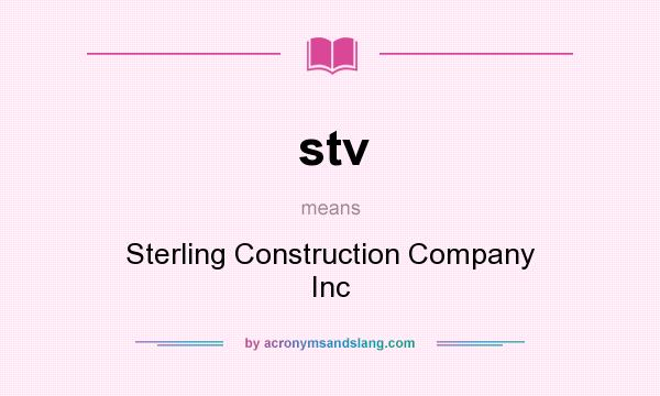 What does stv mean? It stands for Sterling Construction Company Inc