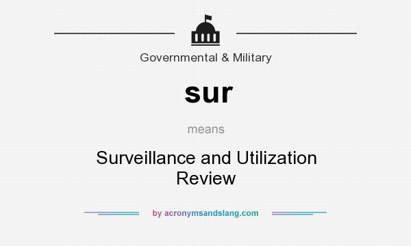 What does sur mean? It stands for Surveillance and Utilization Review
