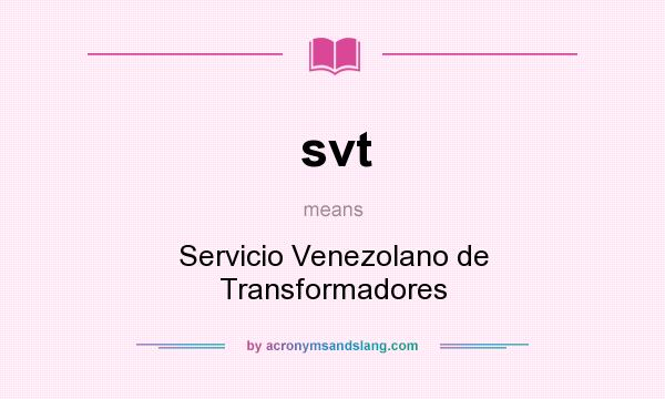 What does svt mean? It stands for Servicio Venezolano de Transformadores