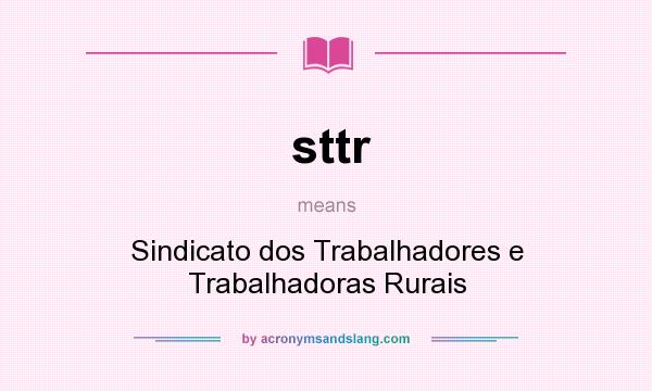 What does sttr mean? It stands for Sindicato dos Trabalhadores e Trabalhadoras Rurais