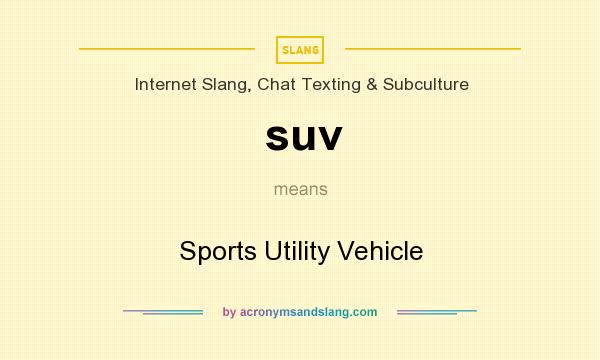 What does suv mean? It stands for Sports Utility Vehicle