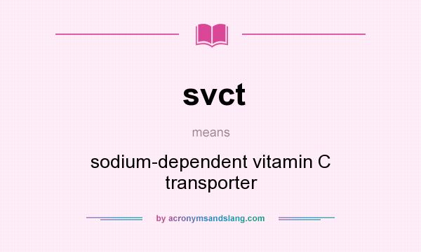 What does svct mean? It stands for sodium-dependent vitamin C transporter