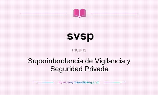 What does svsp mean? It stands for Superintendencia de Vigilancia y Seguridad Privada