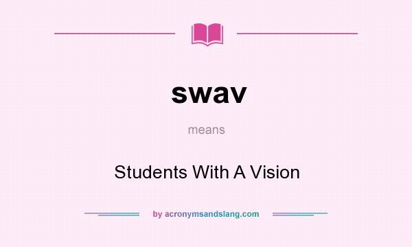 What does swav mean? It stands for Students With A Vision