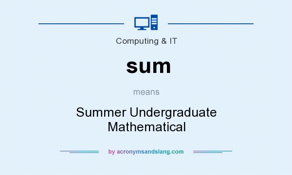 What does sum mean? It stands for Summer Undergraduate Mathematical