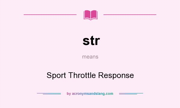 What does str mean? It stands for Sport Throttle Response