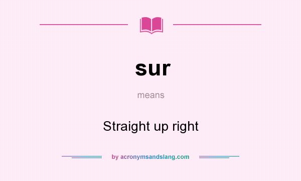 What does sur mean? It stands for Straight up right