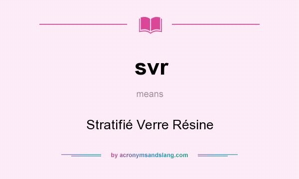 What does svr mean? It stands for Stratifié Verre Résine