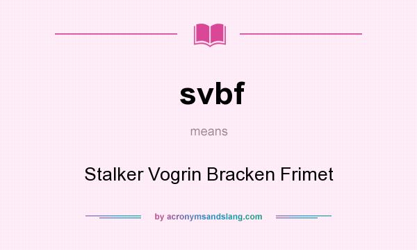 What does svbf mean? It stands for Stalker Vogrin Bracken Frimet