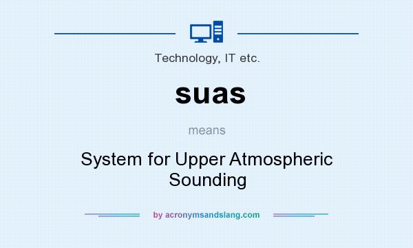 What does suas mean? It stands for System for Upper Atmospheric Sounding