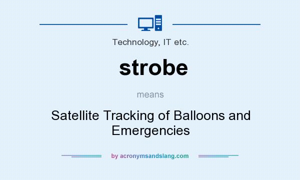 What does strobe mean? It stands for Satellite Tracking of Balloons and Emergencies