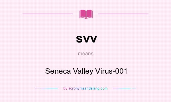 What does svv mean? It stands for Seneca Valley Virus-001