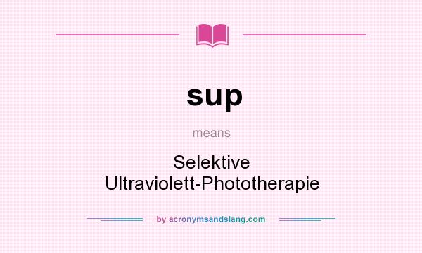 What does sup mean? It stands for Selektive Ultraviolett-Phototherapie