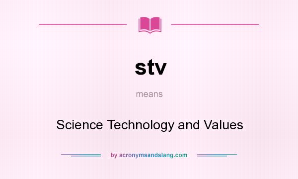 What does stv mean? It stands for Science Technology and Values
