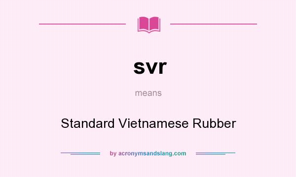 What does svr mean? It stands for Standard Vietnamese Rubber