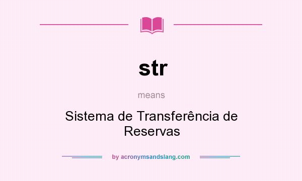 What does str mean? It stands for Sistema de Transferência de Reservas