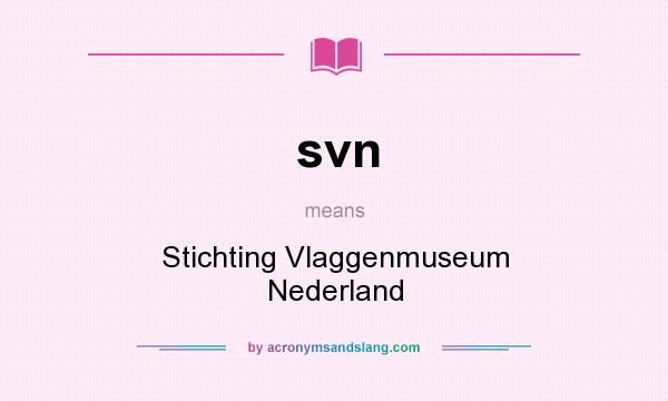 What does svn mean? It stands for Stichting Vlaggenmuseum Nederland