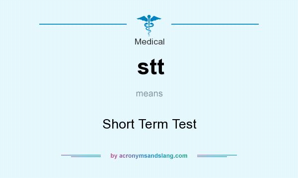 What does stt mean? It stands for Short Term Test