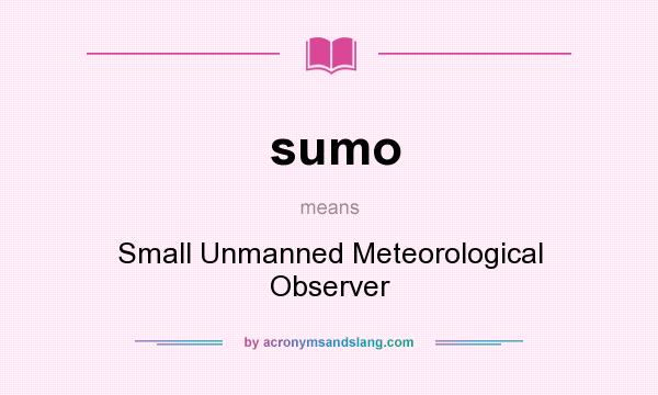 What does sumo mean? It stands for Small Unmanned Meteorological Observer