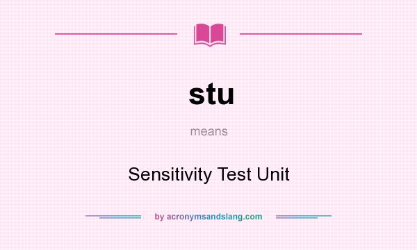 What does stu mean? It stands for Sensitivity Test Unit