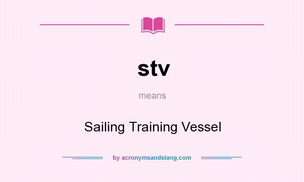 What does stv mean? It stands for Sailing Training Vessel