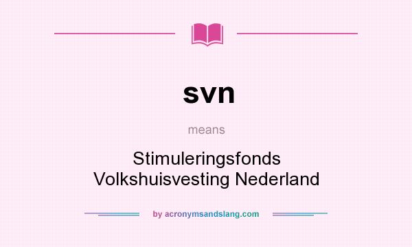 What does svn mean? It stands for Stimuleringsfonds Volkshuisvesting Nederland